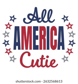 All America Cutie Vector illustration. Vector Independence Day Typography For T Shirts, Posters, Banners, Cards, Party Decor, Balloons