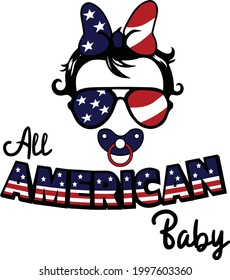 All American Baby. Fourth of July, 4th of July. Patriotic American. 
 Independence Day. Printable Vector Illustration. Design for t shirt.