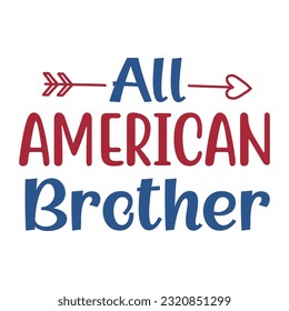 All American Brother, 4th July shirt design Print template happy independence day American typography design.