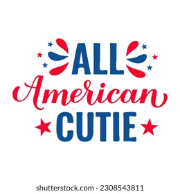 All American Cutie lettering. Fourth of July quote. USA Patriotic design. Vector template for typography poster, banner, round sign, greeting card, shirt, etc.
