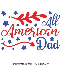 All American Dad, 4th July shirt design Print template happy independence day American typography design