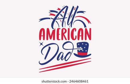 All American Dad - 4th of July t-shirt Design, Typography Design, Download now for use on t-shirts, Mug, Book and pillow cover. 4th of July Bundle. 