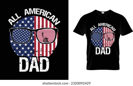 All American Dad - Family Matching shirts, 4th of July Quote, Happy Independence Day Shirts, Poster, Banner, T-shirt print.