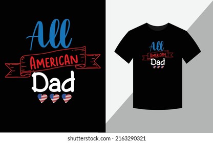 All American Dad,  Happy 4th July  America Independence Day Tshirt Design vector file