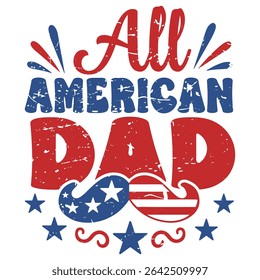 All American Dad - Happy 4th Of July Typography T-shirt Vector, America Independence Day Clipart, Patriotic Fourth Of July Illustration