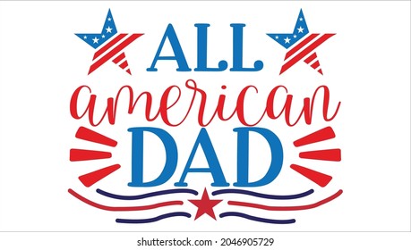 all american dad - typography design 4th of  july Quotes Svg