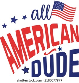 All American dud, 4th of July happy United States happy independence day holiday greeting vector typographic design. Calligraphic fourth of July lettering for print, t shirt, background, greeting
