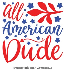 All American Dude, 4th July shirt design Print template happy independence day American typography design