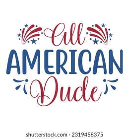 All American Dude, 4th July shirt design Print template happy independence day American typography design.