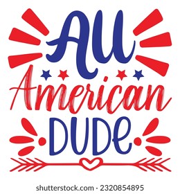 All American Dude, 4th July shirt design Print template happy independence day American typography design.