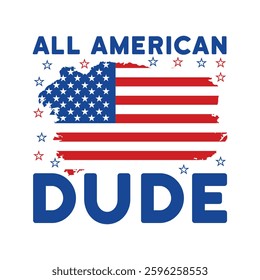 all american dude 4th of July T-shirt Design Vector, American Independence Day illustration, Fourth of July USA flag Design