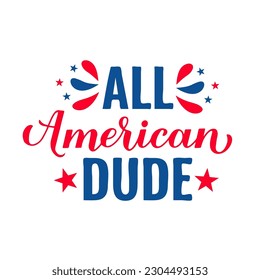 All American Dude lettering. Fourth of July quote. USA Patriotic design. Vector template for typography poster, banner, round sign, greeting card, shirt, etc.