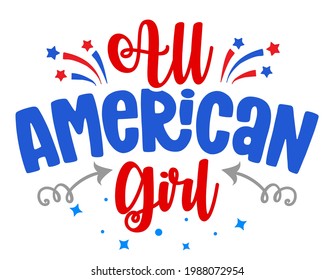 All american girl - Happy Independence Day July 4th lettering design illustration. Good for advertising, poster, announcement, invitation, party, greeting card, banner, gifts, print