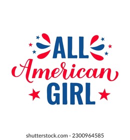 All American Girl lettering. Fourth of July quote. USA Patriotic design. Vector template for typography poster, banner, round sign, greeting card, shirt, etc.