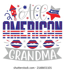 All American Grandma - 4th Of July, Happy 4th Of July, Happy Independence Day T-shirt, American T-shirt And SVG Design, Vector EPS File, can you download.