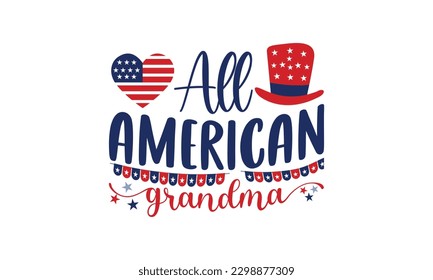 All  American Grandma - 4th of July SVG Design, Hand drawn lettering phrase, Illustration for prints on t-shirts, bags, posters and cards, for Cutting Machine, Silhouette Cameo, Cricut.