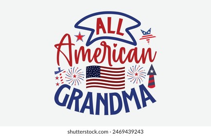 All American Grandma- 4th of july t- shirt design, Hand drawn lettering phrase for Cutting Machine, Silhouette Cameo, Cricut, greeting card template with typography text, Vector illustration Template.