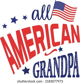All American grandpa, 4th of July happy United States happy independence day holiday greeting vector typographic design. Calligraphic fourth of July lettering for print, t shirt, background, card.
