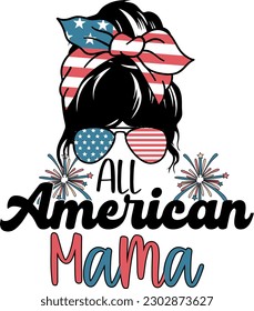 All American Mama 4th of July Messy Bun Mama Independence Day T-Shirt Design svg