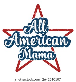 All American Mama - Happy 4th Of July Typography T-shirt Vector, America Independence Day Clipart, Patriotic Fourth Of July Illustration