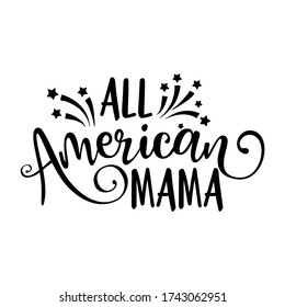 All american Mama - Happy Independence Day July 4 lettering design illustration. Good for advertising, poster, announcement, invitation, party, greeting card, banner, gifts, print