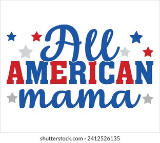 All American Mama T-shirt, 4th Of July T-shirt, All American Mom svg,Independence day, American Girl, Happy 4th Of Julysvg, America shirt, Usa Flag, All American T-shirt, Cut File for Cricut