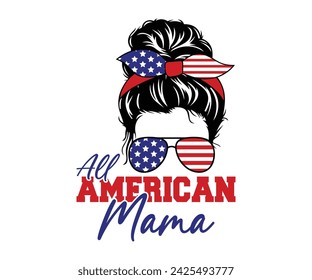 All american mama T-shirt, 4th of July T-shirt, Fourth of July, America, USA Flag, USA Holiday, Patriotic, Independence Day Shirt, Cut File For Cricut Silhouette