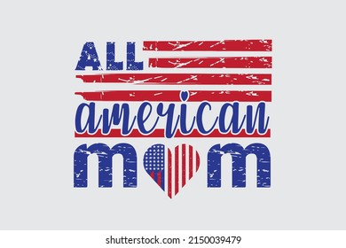 All American Mom 4th of July and Mothers day t shirt design