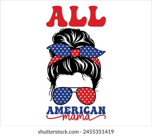 All American Mom T-shirt, 4th Of July T-shirt, All American Mom, Independence day, American Girl, Happy 4th Of July, America shirt, Usa Flag, All American T-shirt, Cut File for Cricut