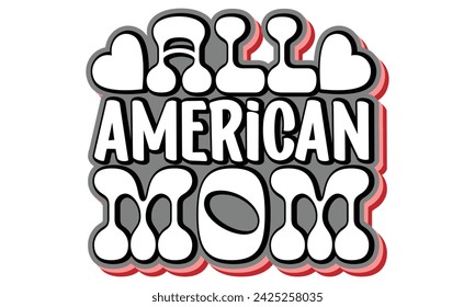 all American mom, Mom T-shirt Design Eps File Mom Mama Mommy Motivational Inspirational