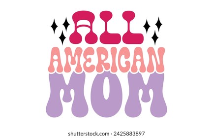all American mom, mom t-shirt design eps file.