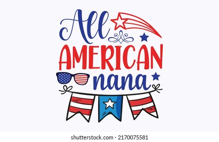 all american nana -  4th of July fireworks svg for design shirt and scrapbooking. Good for advertising, poster, announcement, invitation, Templet svg