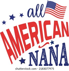 All American nana, 4th of July happy United States happy independence day holiday greeting vector typographic design. Calligraphic fourth of July lettering for print, t shirt, background, greeting