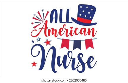 All American Nurse - Fourth Of July T shirt Design, Modern calligraphy, Cut Files for Cricut Svg, Illustration for prints on bags, posters