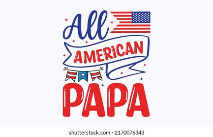 all american papa -  4th of July fireworks svg for design shirt and scrapbooking. Good for advertising, poster, announcement, invitation, Templet svg