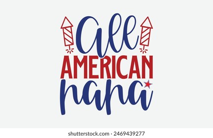 All American Papa- 4th of july t- shirt design, Hand drawn lettering phrase for Cutting Machine, Silhouette Cameo, Cricut, greeting card template with typography text, Vector illustration Template.