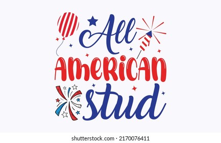 all american stud -  4th of July fireworks svg for design shirt and scrapbooking. Good for advertising, poster, announcement, invitation, Templet svg