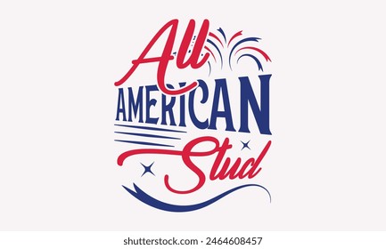 All American Stud - 4th of July t-shirt Design, Typography Design, Download now for use on t-shirts, Mug, Book and pillow cover. 4th of July Bundle. 