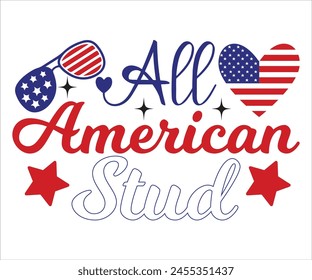 All American Stud T-shirt, 4th Of July T-shirt, All American Mom, Independence day, American Girl, Happy 4th Of July, America shirt, Usa Flag, All American T-shirt, Cut File for Cricut