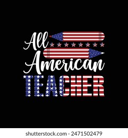 All American teacher, Funny fourth of July shirt print template, Independence Day, 4th Of July Shirt Design, American Flag,  Freedom, Memorial Day, happy independence day American typography design.