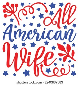 All American Wife, 4th July shirt design Print template happy independence day American typography design