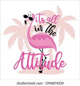 It's all in the attitude - motivational slogan with cute flamingo in island.