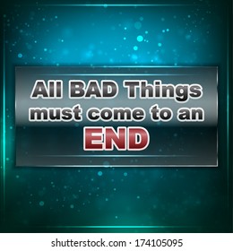 All bad things must come to an end. Futuristic motivational background (EPS10 Vector)