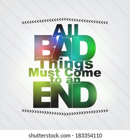 All bad things must come to an end. Motivational Background (EPS10 Vector)