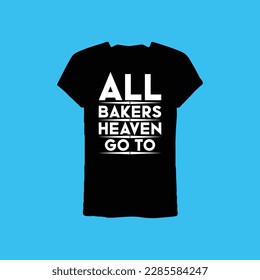 all bakers go to heaven T-shirt