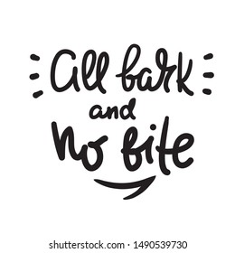 All bark and no bite - inspire motivational quote. Hand drawn lettering. Youth slang, idiom. Print for inspirational poster, t-shirt, bag, cups, card, flyer, sticker, badge. Cute funny vector writing