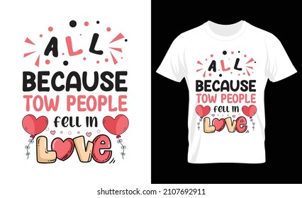 All Because Tow People Fell In Love, Valentin's T Shirt Design, T Shirt Vector Template