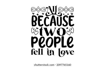 All because two people fell in love- Funny typography in cartoon style isolated on white background. Vector 10 EPS.