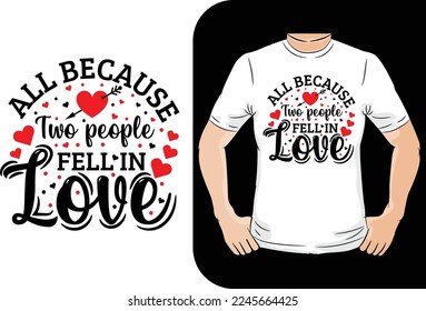 All because two people fell in love valentine t-shirt design - Vector graphic, typographic poster, vintage, label, badge, logo, icon or t-shirt