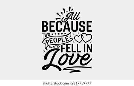 All Because Two People Fell In Love - Family SVG Design, This Illustration Can Be Used As A Print On T-Shirts, Notebooks, Mugs, Banners, Cards, Stationary Or As A Poster.